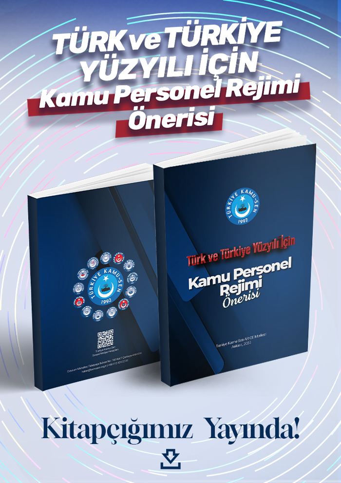 TÜRK VE TÜRKİYE YÜZYILI İÇİN KAMU PERSONEL REJİMİ ÖNERİSİ