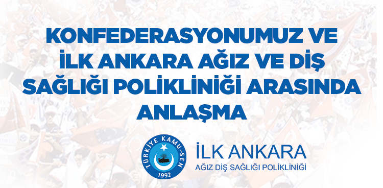 KONFEDERASYONUMUZ VE İLK ANKARA AĞIZ VE DİŞ SAĞLIĞI POLİKLİNİĞİ ARASINDA ANLAŞMA İMZALANDI