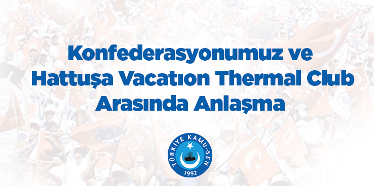 KONFEDERASYONUMUZ VE HATTUŞA VACATION THERMAL CLUB  ARASINDA ANLAŞMA İMZALANDI