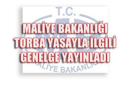 MALİYE BAKANLIĞI TORBA YASA İLE İLGİLİ GENELGE YAYINLADI. 