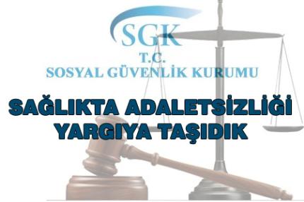 SAĞLIKTA ADALETSİZLİĞİ YARGIYA TAŞIDIK