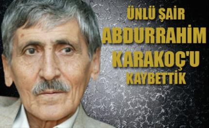 ABDURRAHİM KARAKOÇ SONSUZLUĞA UÇTU