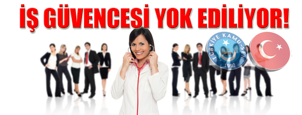 İŞ GÜVENCESİ YOK EDİLİYOR!