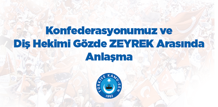 KONFEDERASYONUMUZ VE DİŞ HEKİMİ GÖZDE ZEYREK ARASINDA ANLAŞMA İMZALANDI