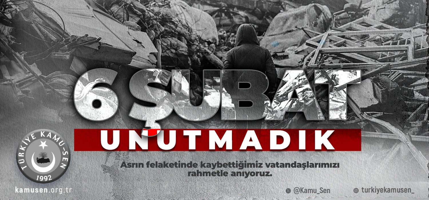 6 ŞUBAT DEPREMLERİNİN ACISI HÂLÂ YÜREĞİMİZDE  