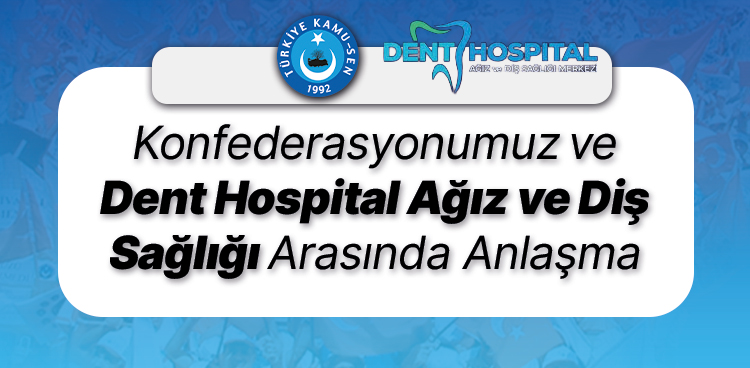 KONFEDERASYONUMUZ VE ÖZEL DENT HOSPİTAL AĞIZ VE DİŞ SAĞLIĞI MERKEZİ ARASINDA ANLAŞMA İMZALANDI