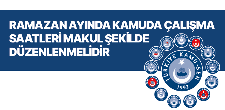 RAMAZAN AYINDA KAMUDA ÇALIŞMA SAATLERİ MAKUL ŞEKİLDE DÜZENLENMELİDİR