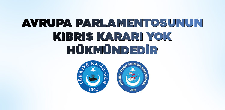 AVRUPA PARLAMENTOSUNUN KIBRIS KARARI YOK HÜKMÜNDEDİR