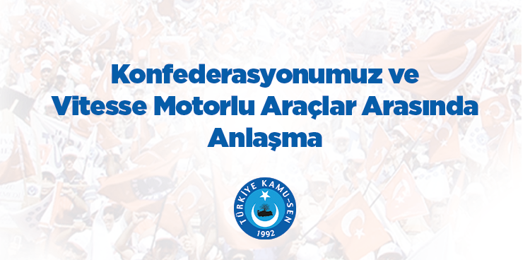 KONFEDERASYONUMUZ VE VİTESSE MOTORLU ARAÇLAR ARASINDA ANLAŞMA İMZALANDI