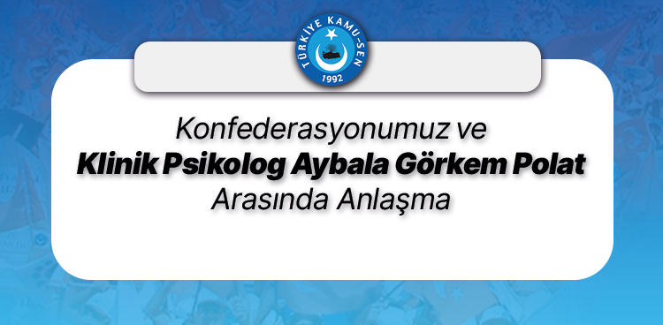 KONFEDERASYONUMUZ VE KLİNİK PSİKOLOG AYBALA GÖRKEM POLAT ARASINDA ANLAŞMA İMZALANDI