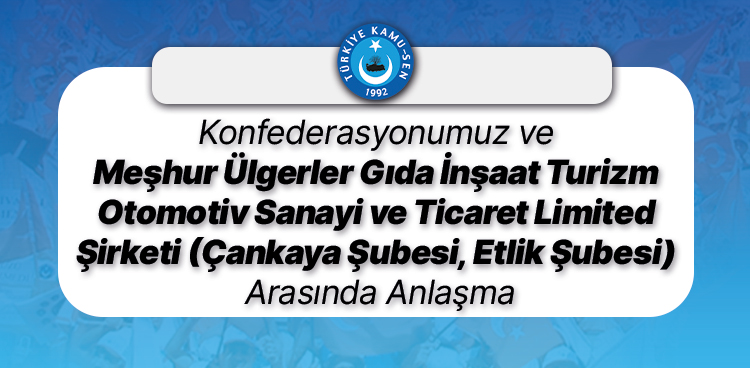 KONFEDERASYONUMUZ VE MEŞHUR ÜLGERLER GIDA İNŞAAT TURİZM OTOMOTİV SANAYİ VE TİCARET LİMİTED ŞİRKETİ ARASINDA ANLAŞMA İMZALANDI