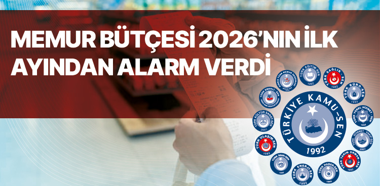 MEMUR BÜTÇESİ 2026’NIN İLK AYINDAN ALARM VERDİ