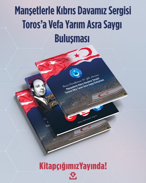 MANŞETLERLE KIBRIS DAVAMIZ SERGİSİ, TOROS'A VEFA YARIM ASRA SAYGI BULUŞMASI