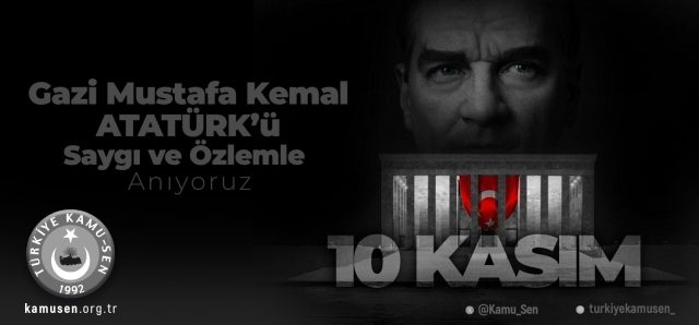 GAZİ MUSTAFA KEMAL ATATÜRK’Ü SAYGI, MİNNET VE RAHMETLE ANIYORUZ